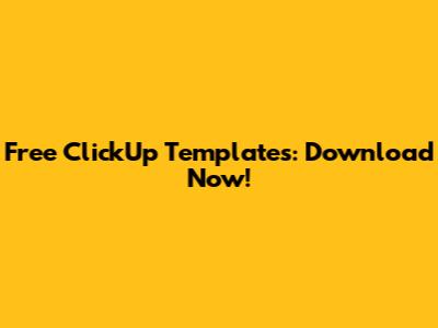 Free ClickUp Templates: Download Now!