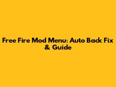 Free Fire Mod Menu: Auto Back Fix & Guide