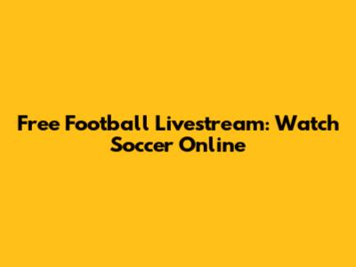Free Football Livestream: Watch Soccer Online