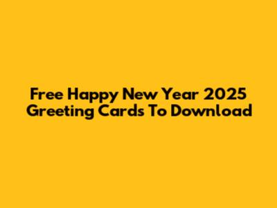 Free Happy New Year 2025 Greeting Cards To Download