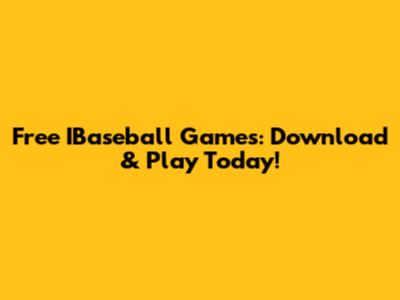 Free IBaseball Games: Download & Play Today!