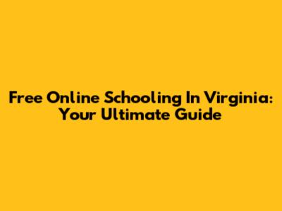 Free Online Schooling In Virginia: Your Ultimate Guide