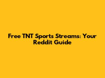Free TNT Sports Streams: Your Reddit Guide