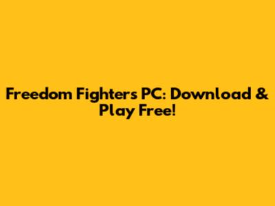 Freedom Fighters PC: Download & Play Free!