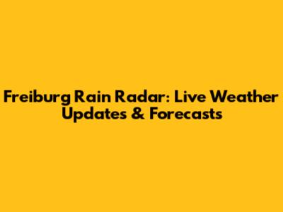 Freiburg Rain Radar: Live Weather Updates & Forecasts