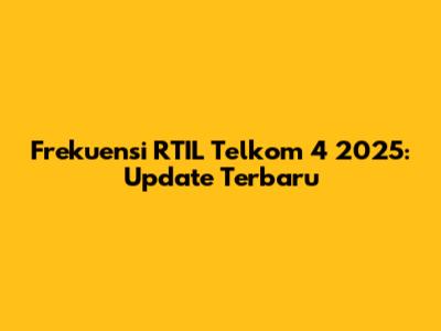 Frekuensi RTIL Telkom 4 2025: Update Terbaru
