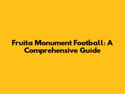 Fruita Monument Football: A Comprehensive Guide