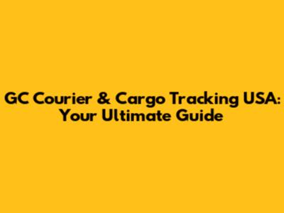 GC Courier & Cargo Tracking USA: Your Ultimate Guide