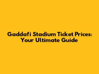 Gaddafi Stadium Ticket Prices: Your Ultimate Guide