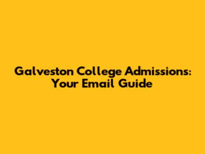 Galveston College Admissions: Your Email Guide