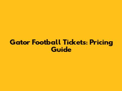 Gator Football Tickets: Pricing Guide