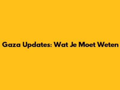 Gaza Updates: Wat Je Moet Weten