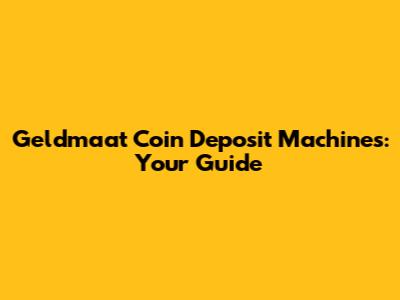 Geldmaat Coin Deposit Machines: Your Guide
