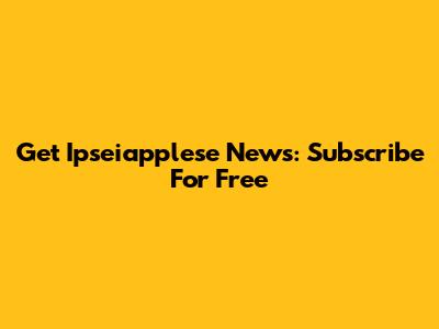 Get Ipseiapplese News: Subscribe For Free