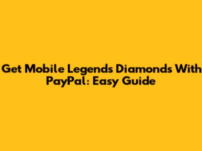 Get Mobile Legends Diamonds With PayPal: Easy Guide