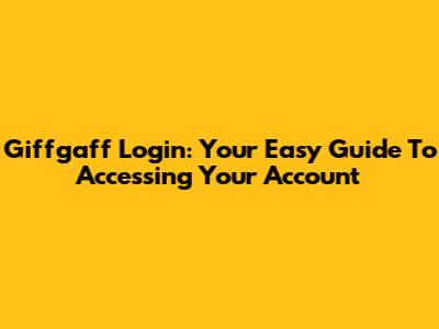 Giffgaff Login: Your Easy Guide To Accessing Your Account