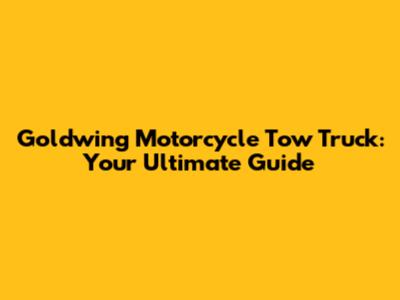 Goldwing Motorcycle Tow Truck: Your Ultimate Guide