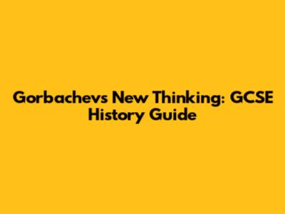 Gorbachev's New Thinking: GCSE History Guide