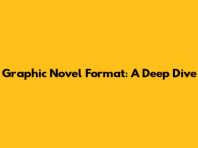Graphic Novel Format: A Deep Dive