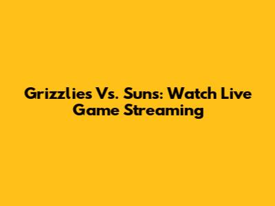 Grizzlies Vs. Suns: Watch Live Game Streaming