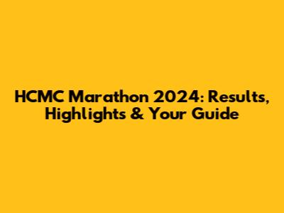 HCMC Marathon 2024: Results, Highlights & Your Guide
