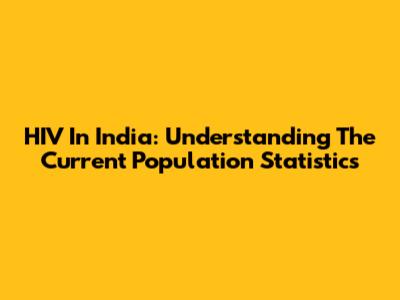 HIV In India: Understanding The Current Population Statistics