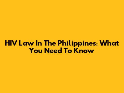HIV Law In The Philippines: What You Need To Know