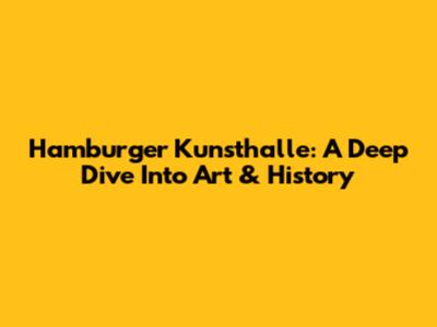 Hamburger Kunsthalle: A Deep Dive Into Art & History