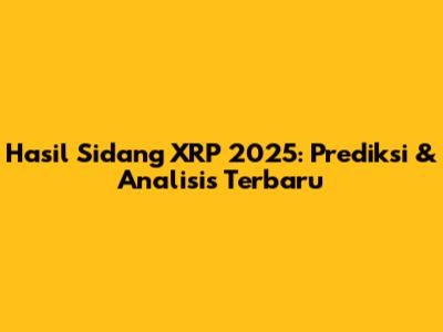 Hasil Sidang XRP 2025: Prediksi & Analisis Terbaru