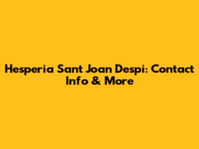 Hesperia Sant Joan Despi: Contact Info & More
