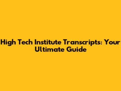High Tech Institute Transcripts: Your Ultimate Guide