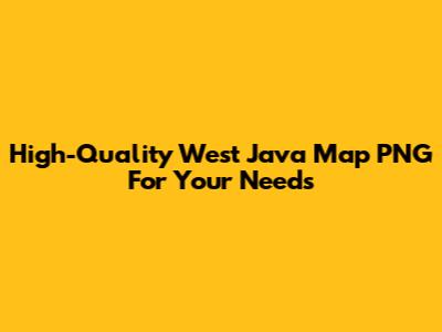 High-Quality West Java Map PNG For Your Needs