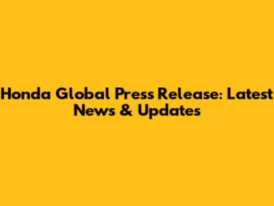 Honda Global Press Release: Latest News & Updates
