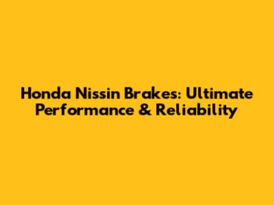 Honda Nissin Brakes: Ultimate Performance & Reliability
