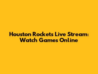 Houston Rockets Live Stream: Watch Games Online
