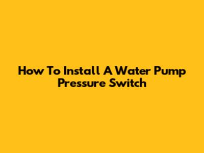 How To Install A Water Pump Pressure Switch