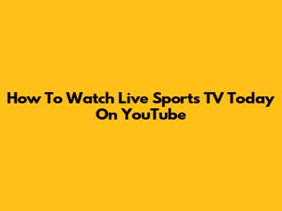How To Watch Live Sports TV Today On YouTube
