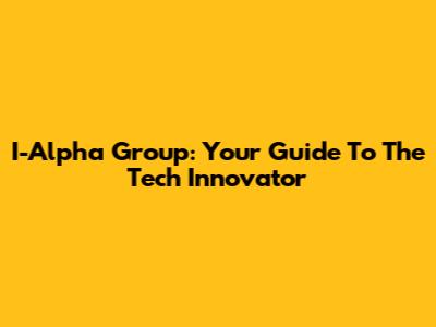 I-Alpha Group: Your Guide To The Tech Innovator