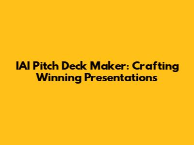 IAI Pitch Deck Maker: Crafting Winning Presentations