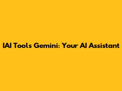 IAI Tools Gemini: Your AI Assistant