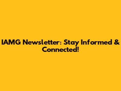 IAMG Newsletter: Stay Informed & Connected!
