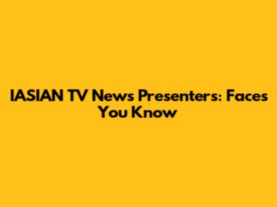 IASIAN TV News Presenters: Faces You Know