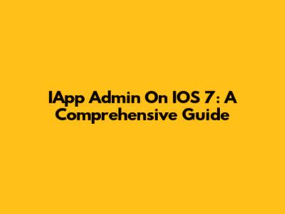 IApp Admin On IOS 7: A Comprehensive Guide