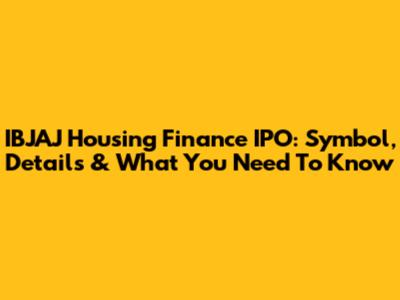 IBJAJ Housing Finance IPO: Symbol, Details & What You Need To Know