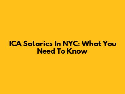 ICA Salaries In NYC: What You Need To Know
