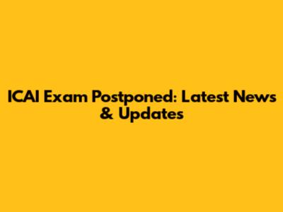 ICAI Exam Postponed: Latest News & Updates