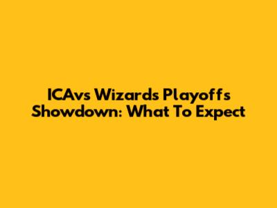 ICAvs Wizards Playoffs Showdown: What To Expect