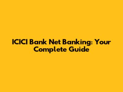 ICICI Bank Net Banking: Your Complete Guide