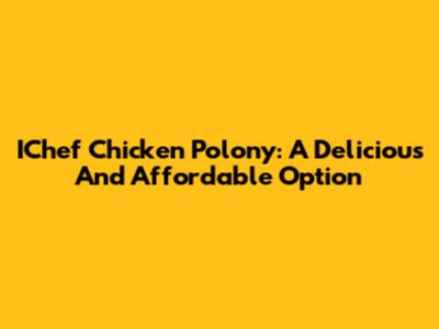 IChef Chicken Polony: A Delicious And Affordable Option