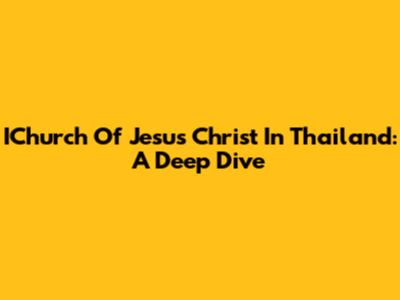 IChurch Of Jesus Christ In Thailand: A Deep Dive